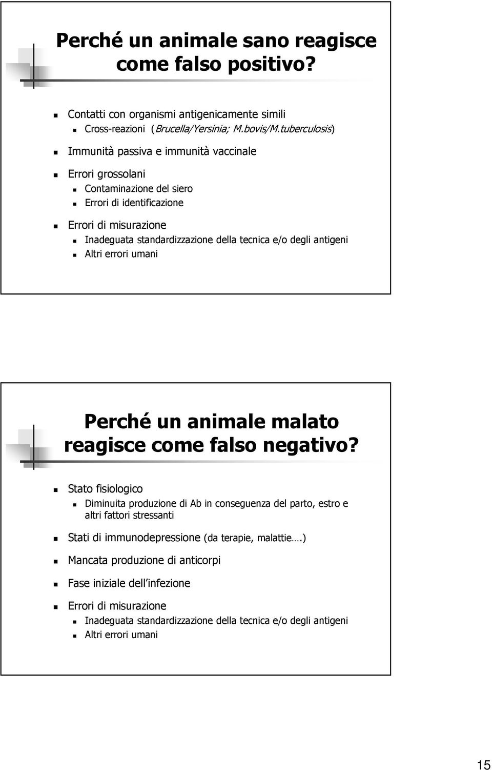 e/o degli antigeni Altri errori umani Perché un animale malato reagisce come falso negativo?