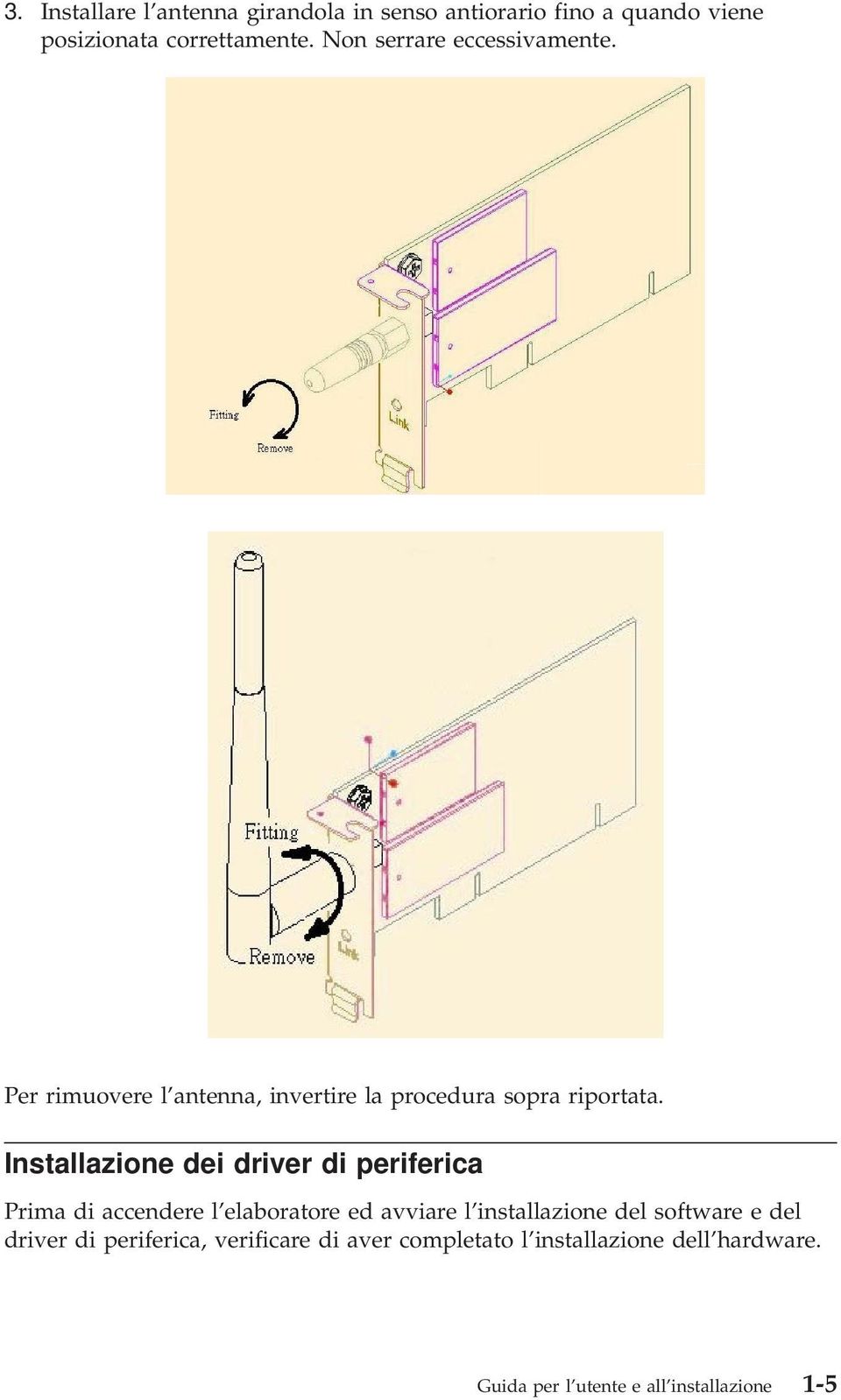 Installazione dei driver di periferica Prima di accendere l elaboratore ed avviare l installazione del