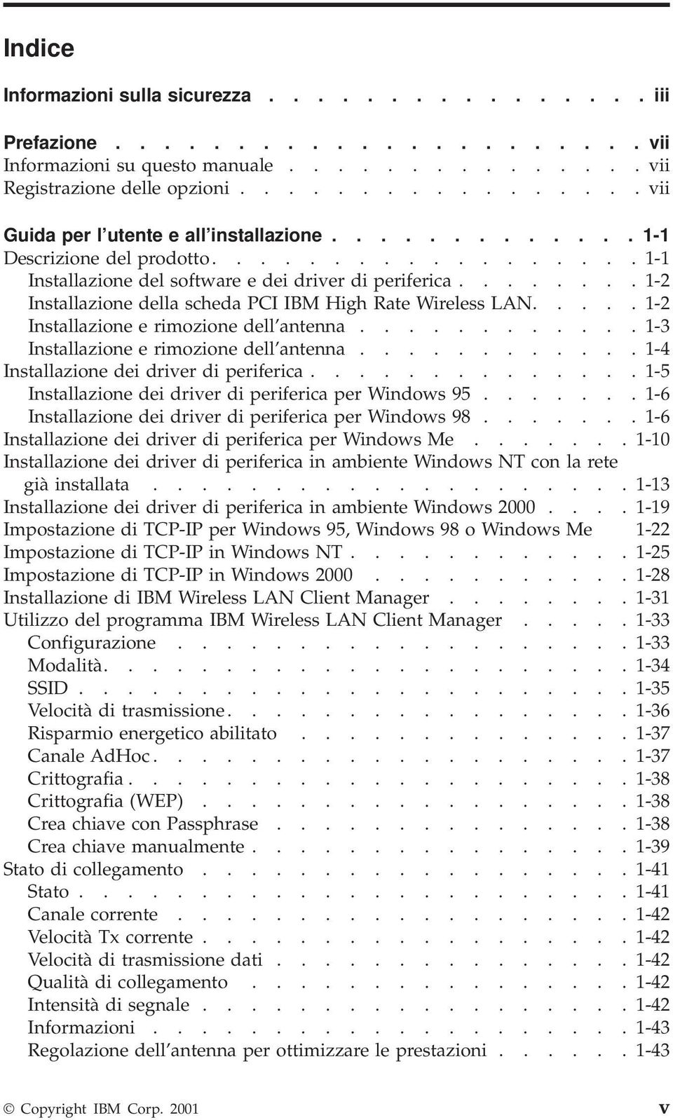 ....... 1-2 Installazione della scheda PCI IBM High Rate Wireless LAN..... 1-2 Installazione e rimozione dell antenna............ 1-3 Installazione e rimozione dell antenna.