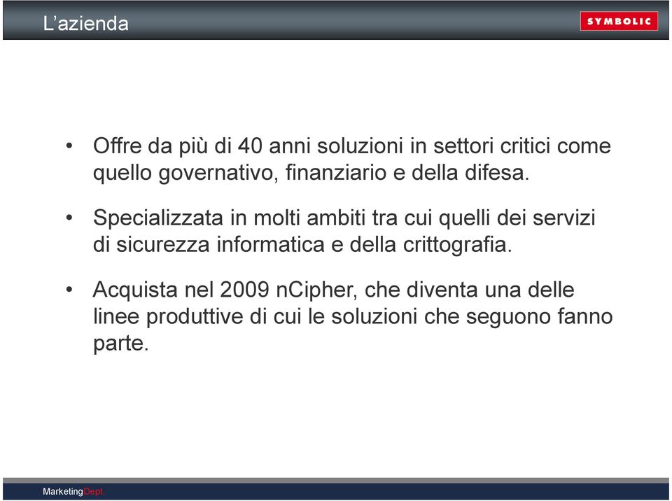 Specializzata in molti ambiti tra cui quelli dei servizi di sicurezza informatica