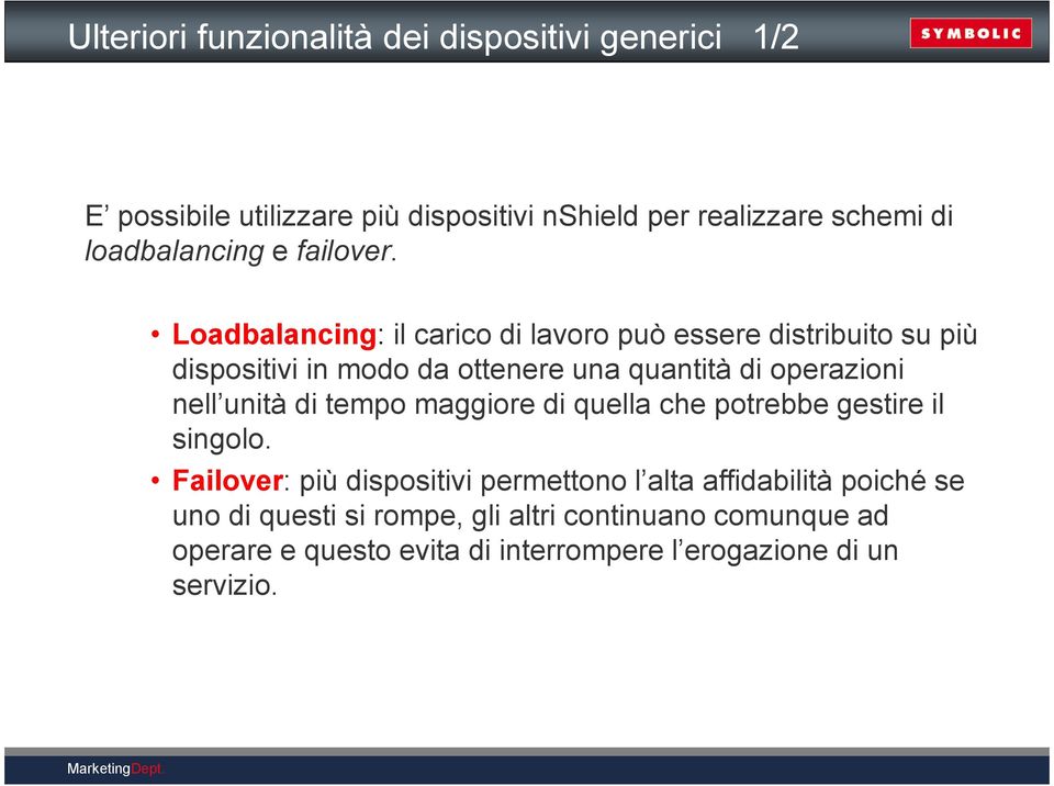 Loadbalancing: il carico di lavoro può essere distribuito su più dispositivi in modo da ottenere una quantità di operazioni nell unità