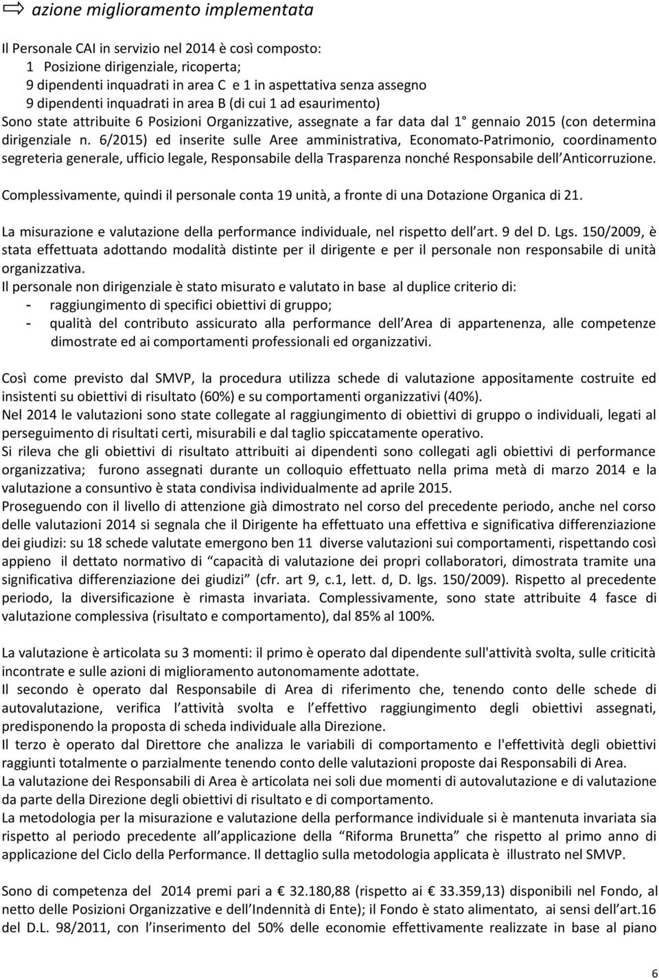 6/2015) ed inserite sulle Aree amministrativa, Economato-Patrimonio, coordinamento segreteria generale, ufficio legale, Responsabile della Trasparenza nonché Responsabile dell Anticorruzione.