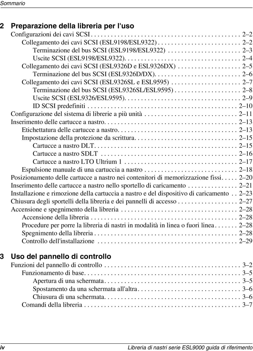 .................. 2 5 Terminazione del bus SCSI (ESL9326D/DX).......................... 2 6 Collegamento dei cavi SCSI (ESL9326SL e ESL9595)..................... 2 7 Terminazione del bus SCSI (ESL9326SL/ESL9595).