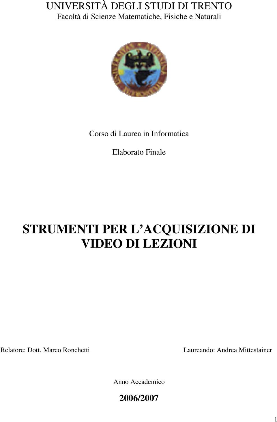 STRUMENTI PER L ACQUISIZIONE DI VIDEO DI LEZIONI Relatore: Dott.