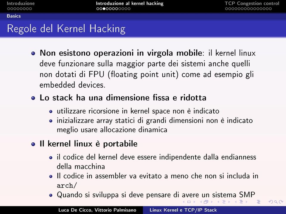 Lo stack ha una dimensione ssa e ridotta utilizzare ricorsione in kernel space non è indicato inizializzare array statici di grandi dimensioni non è indicato