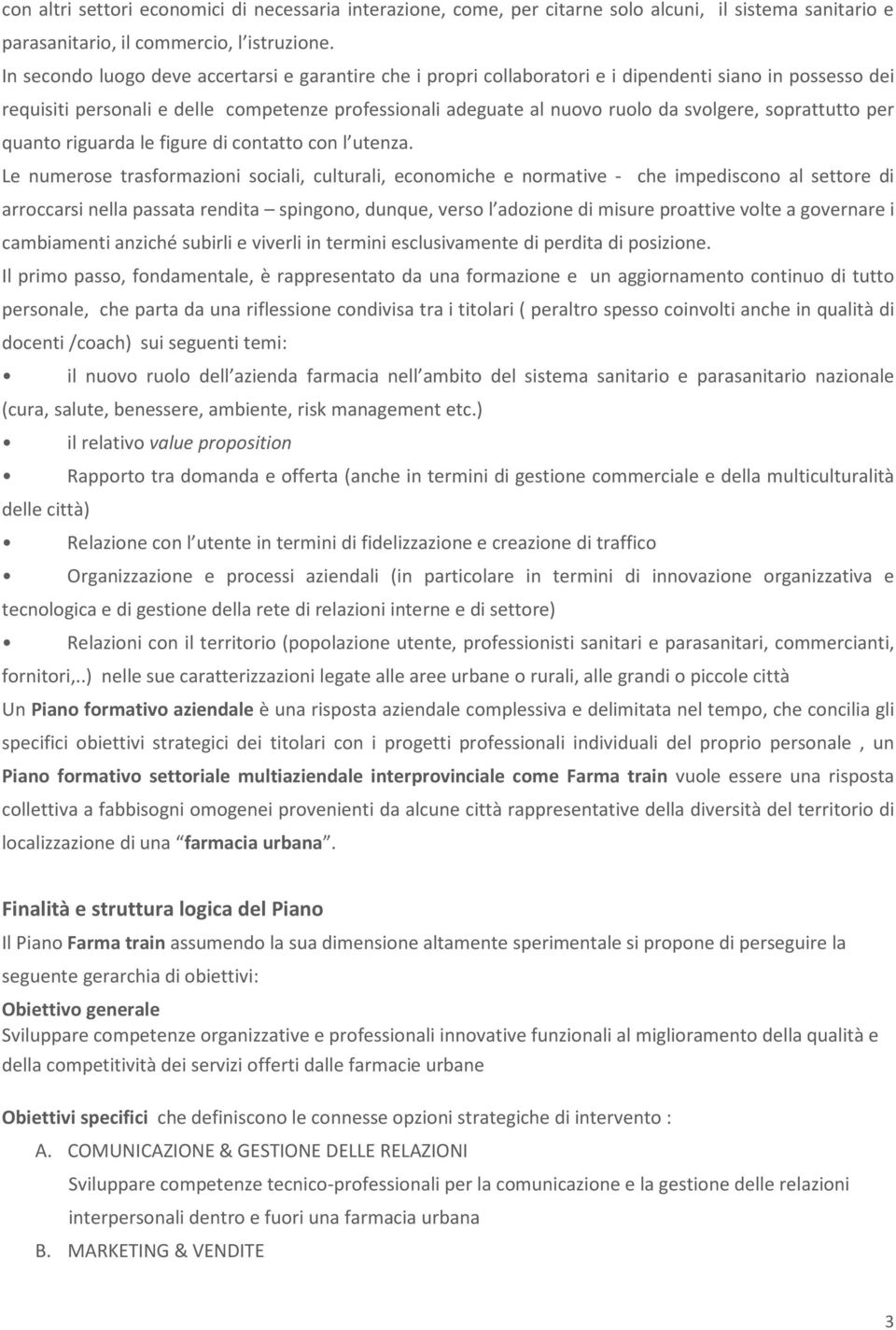 soprattutto per quanto riguarda le figure di contatto con l utenza.