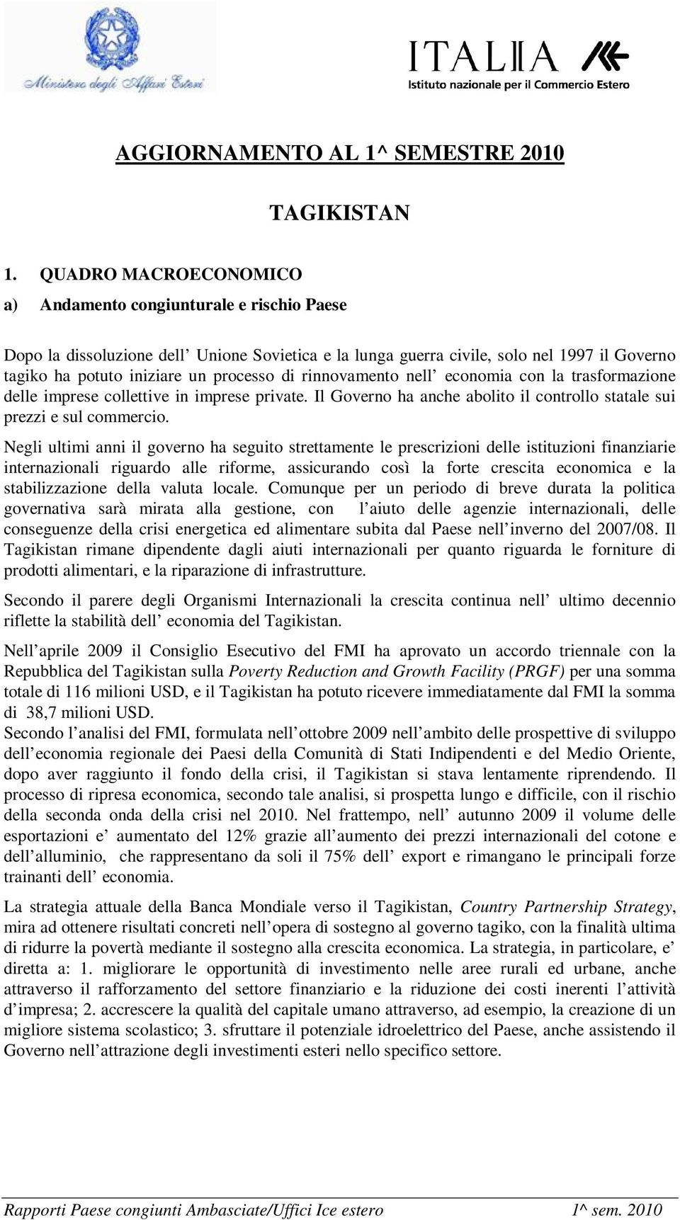 rinnovamento nell economia con la trasformazione delle imprese collettive in imprese private. Il Governo ha anche abolito il controllo statale sui prezzi e sul commercio.