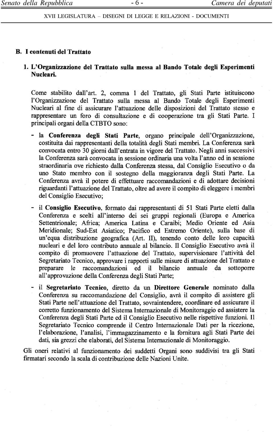 Trattato stesso e rappresentare un foro di consultazione e di cooperazione tra gli Stati Parte.