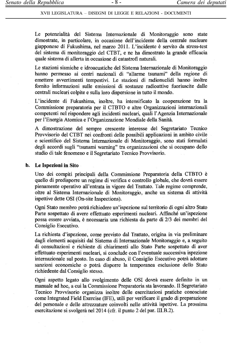 L'incidente è servito da stress-test del sistema di monitoraggio del CTBT, e ne ha dimostrato la grande efficacia quale sistema di allerta in occasione di catastrofi naturali.