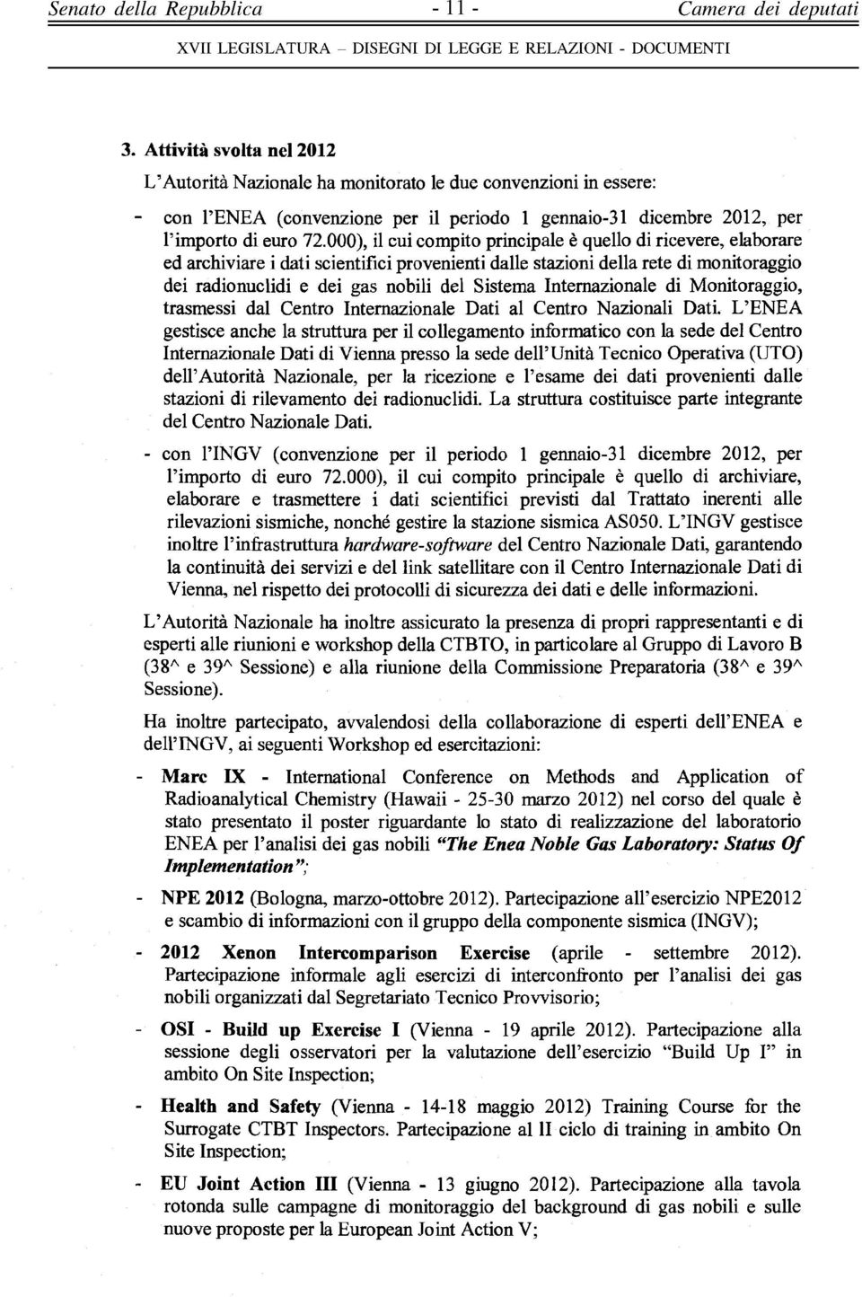 000), il cui compito principale è quello di ricevere, elaborare ed archiviare i dati scientifici provenienti dalle stazioni della rete di monitoraggio dei radionuclidi e dei gas nobili del Sistema