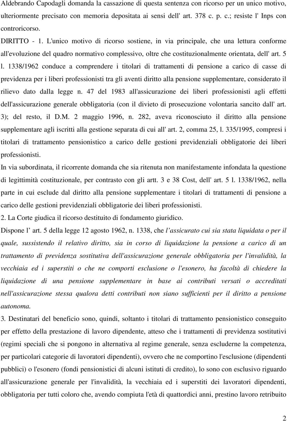 1338/1962 conduce a comprendere i titolari di trattamenti di pensione a carico di casse di previdenza per i liberi professionisti tra gli aventi diritto alla pensione supplementare, considerato il