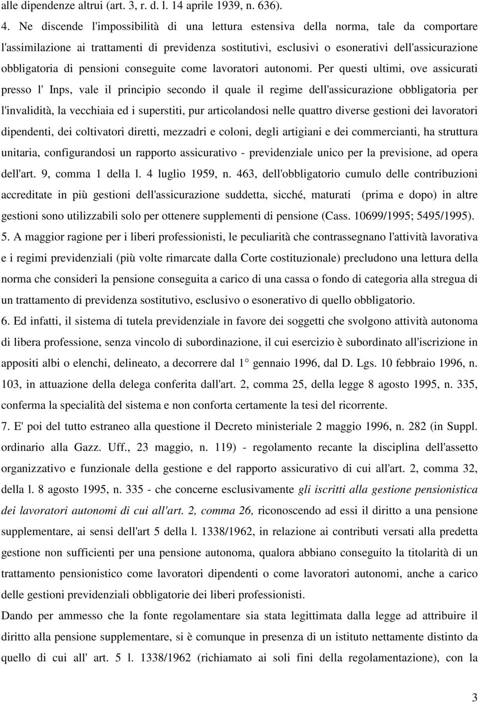 di pensioni conseguite come lavoratori autonomi.