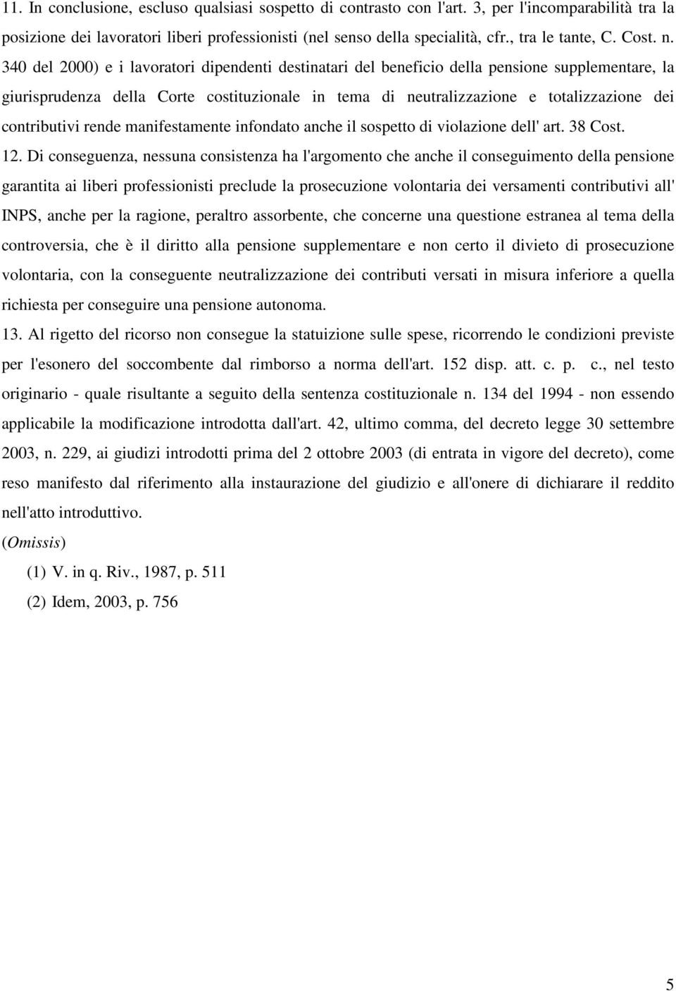 340 del 2000) e i lavoratori dipendenti destinatari del beneficio della pensione supplementare, la giurisprudenza della Corte costituzionale in tema di neutralizzazione e totalizzazione dei