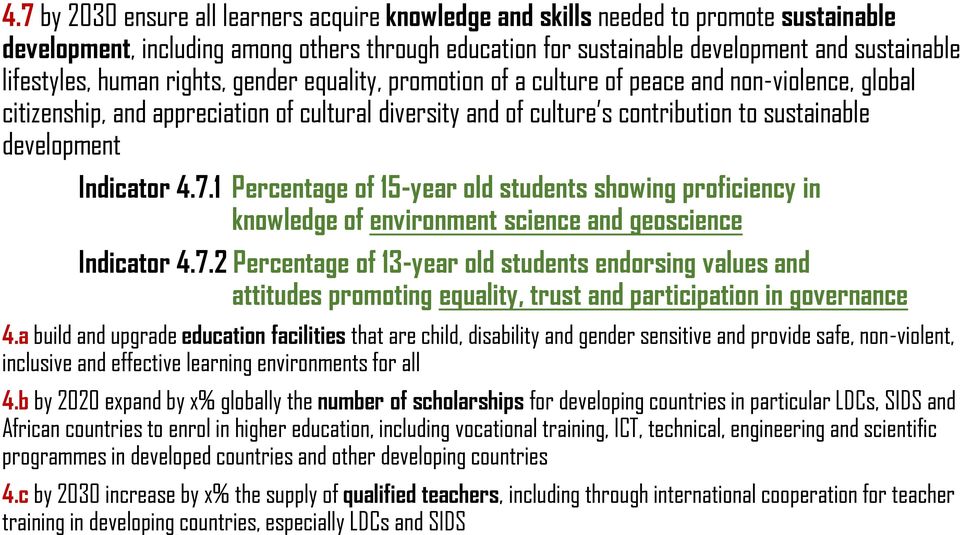 development Indicator 4.7.1 Percentage of 15-year old students showing proficiency in knowledge of environment science and geoscience Indicator 4.7.2 Percentage of 13-year old students endorsing values and attitudes promoting equality, trust and participation in governance 4.