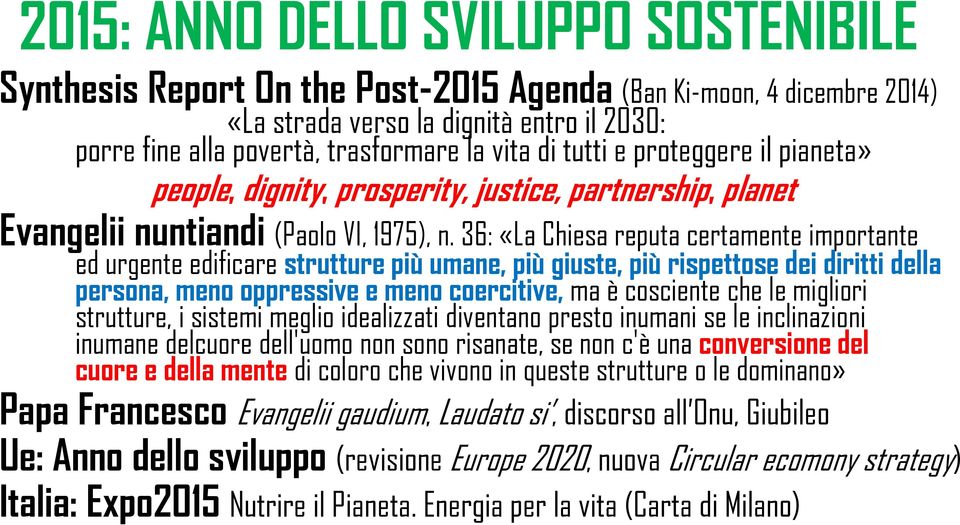 36: «La Chiesa reputa certamente importante ed urgente edificare strutture più umane, più giuste, più rispettose dei diritti della persona, meno oppressive e meno coercitive, ma è cosciente che le