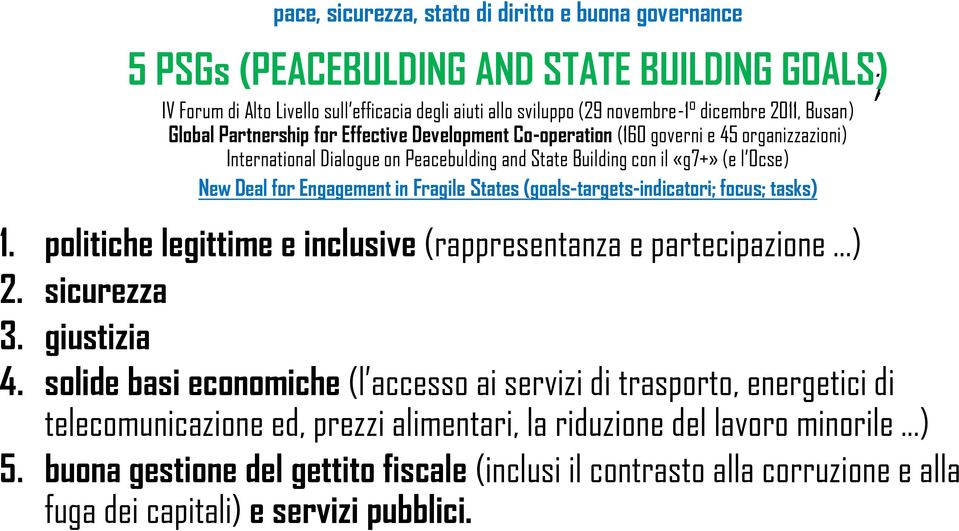 Engagement in Fragile States (goals-targets-indicatori; focus; tasks) 1. politiche legittime e inclusive (rappresentanza e partecipazione...) 2. sicurezza 3. giustizia 4.