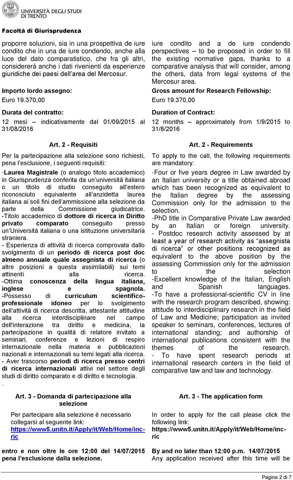 370,00 iure condito and a de iure condendo perspectives to be proposed in order to fill the existing normative gaps, thanks to a comparative analysis that will consider, among the others, data from