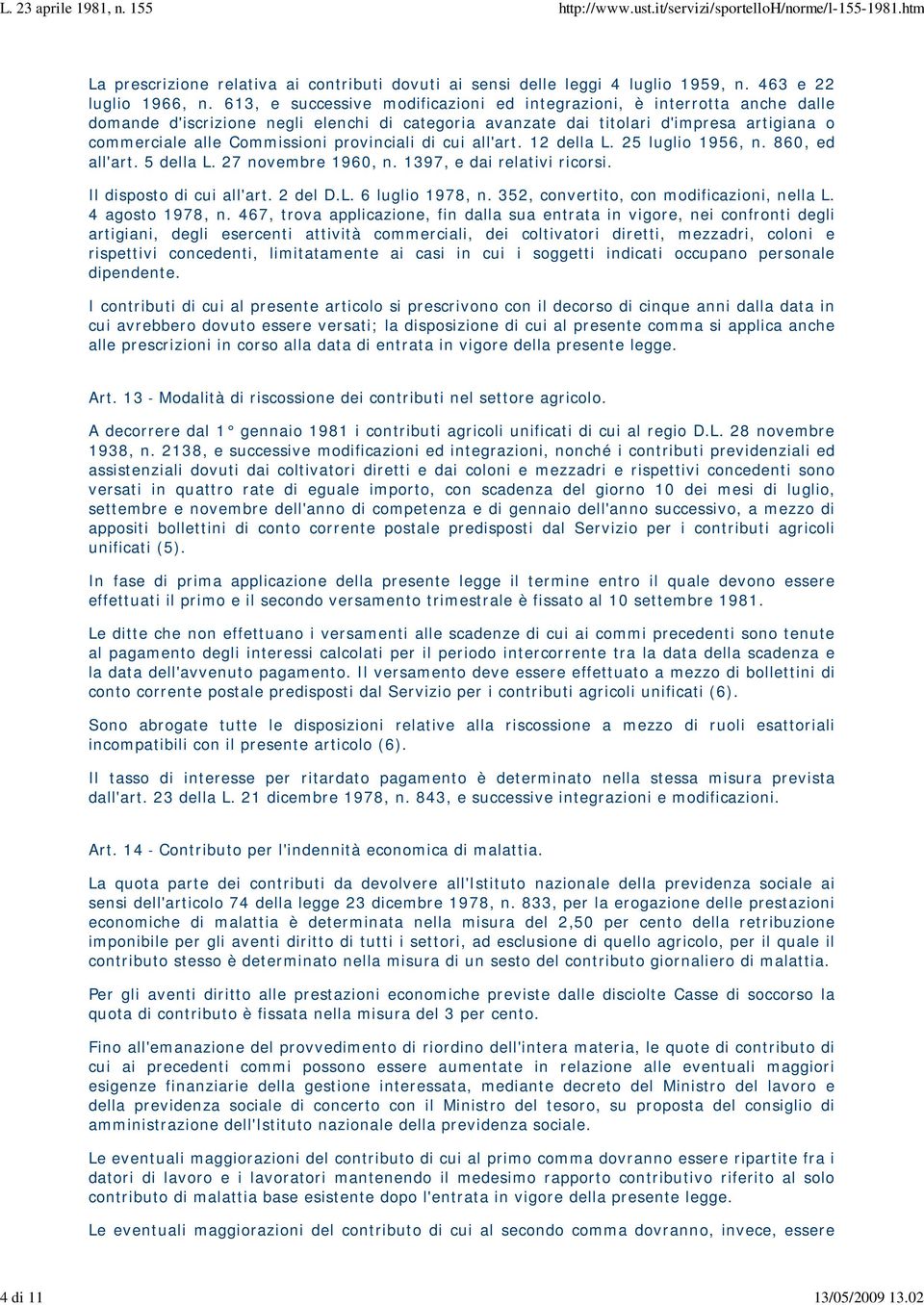 provinciali di cui all'art. 12 della L. 25 luglio 1956, n. 860, ed all'art. 5 della L. 27 novembre 1960, n. 1397, e dai relativi ricorsi. Il disposto di cui all'art. 2 del D.L. 6 luglio 1978, n.