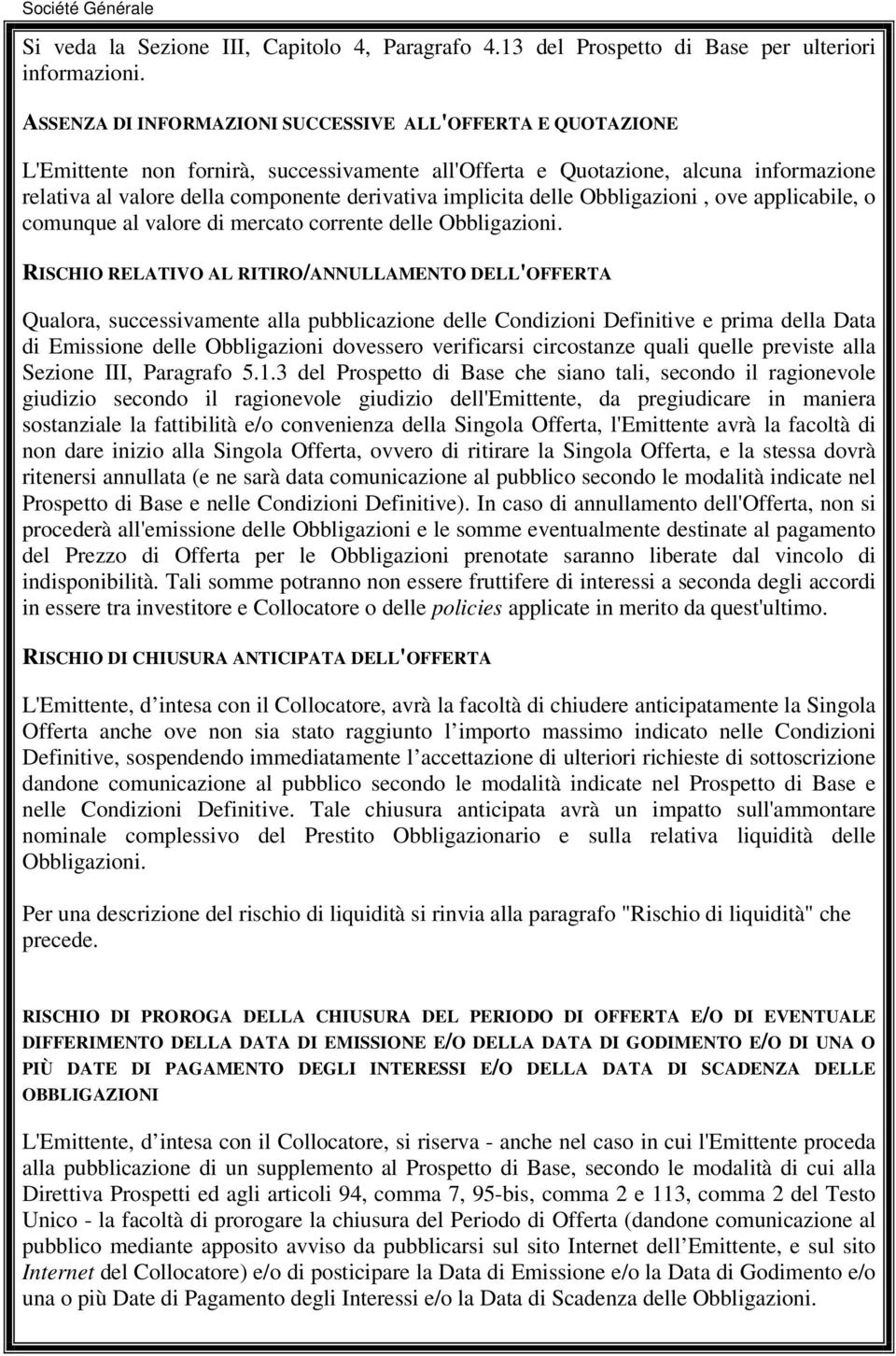 implicita delle Obbligazioni, ove applicabile, o comunque al valore di mercato corrente delle Obbligazioni.