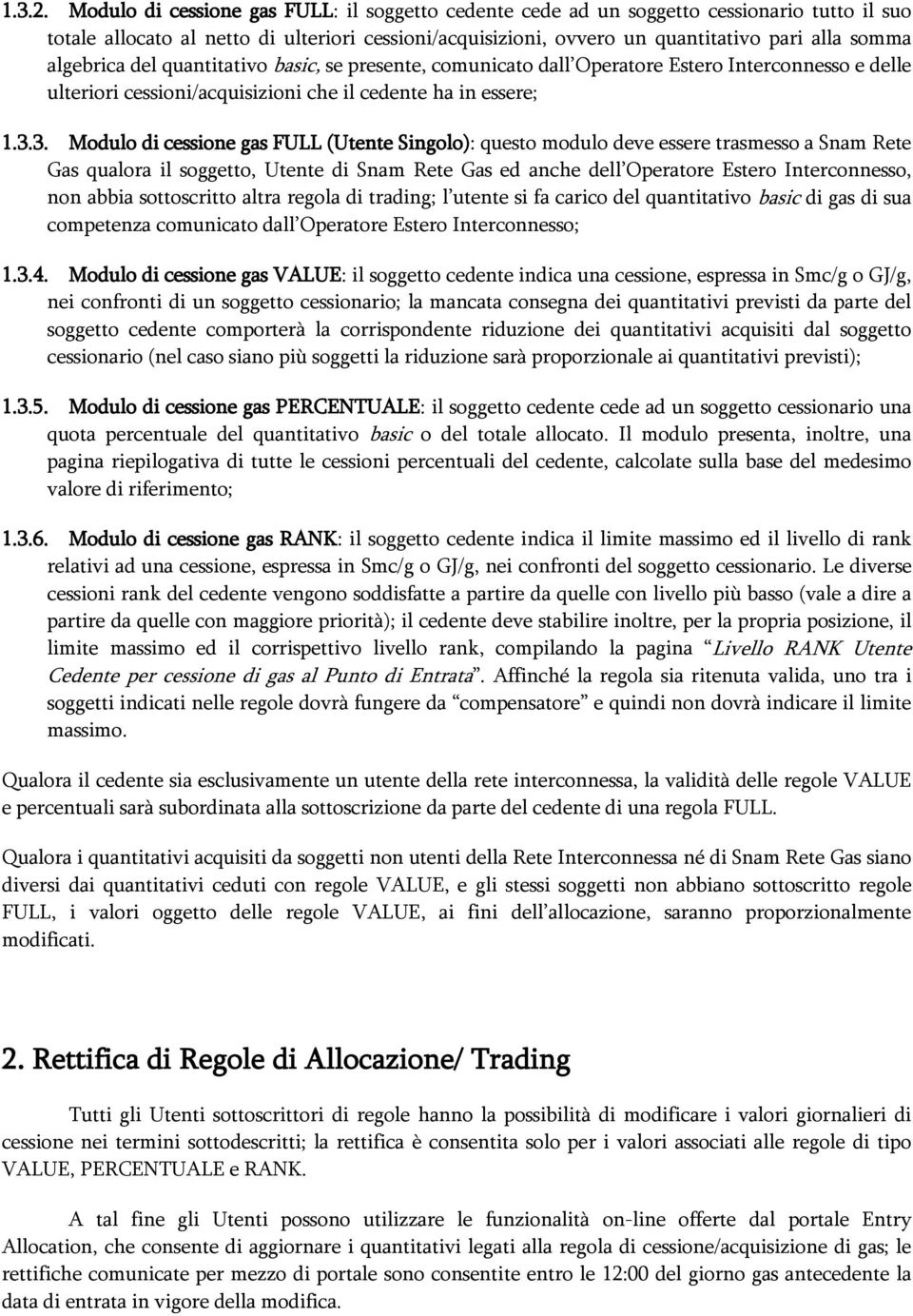 algebrica del quantitativo basic, se presente, comunicato dall Operatore Estero Interconnesso e delle ulteriori cessioni/acquisizioni che il cedente ha in essere; 1.3.