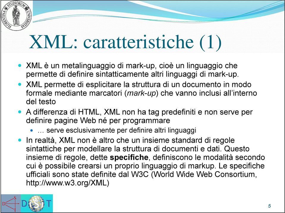 serve per definire pagine Web né per programmare serve esclusivamente per definire altri linguaggi In realtà, XML non è altro che un insieme standard di regole sintattiche per modellare la struttura