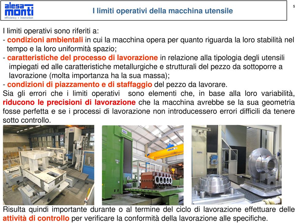 (molta importanza ha la sua massa); - condizioni di piazzamento e di staffaggio del pezzo da lavorare.