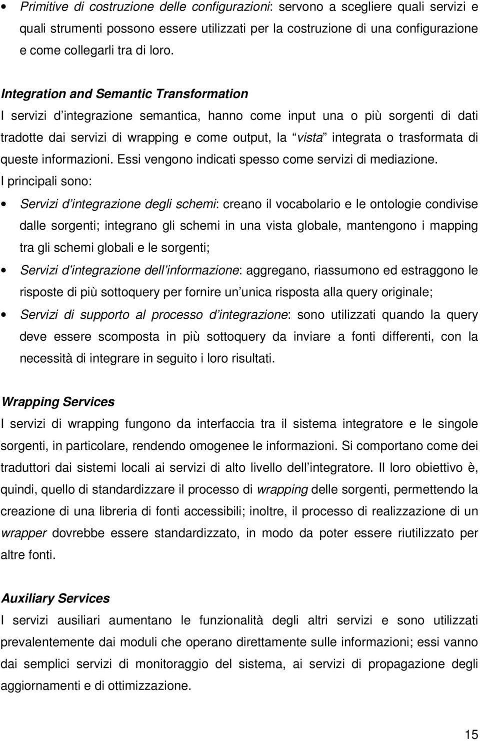 trasformata di queste informazioni. Essi vengono indicati spesso come servizi di mediazione.