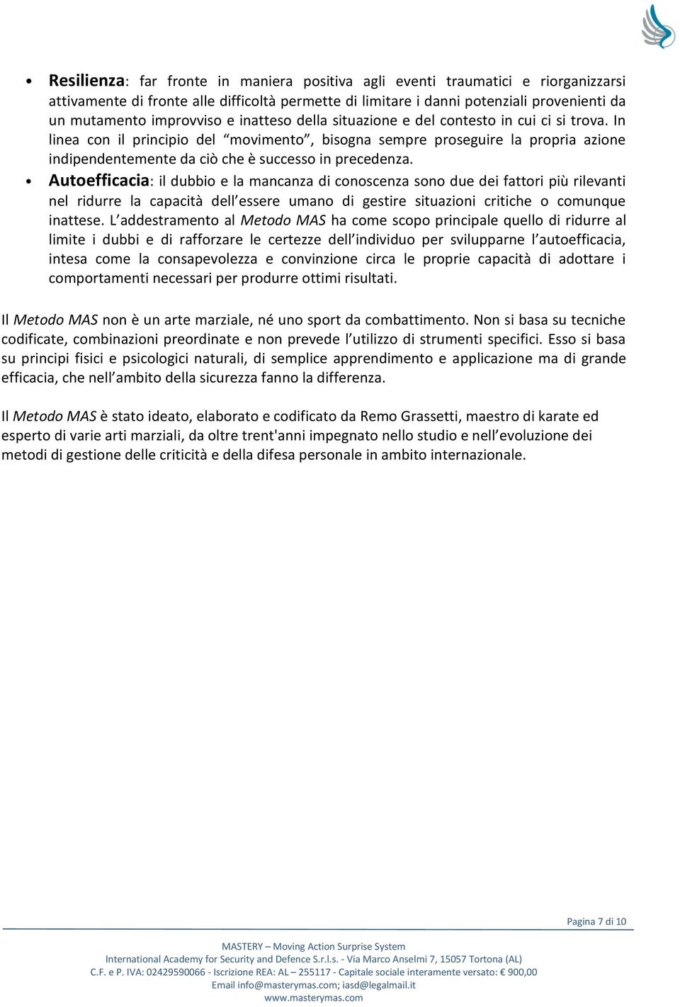 In linea con il principio del movimento, bisogna sempre proseguire la propria azione indipendentemente da ciò che è successo in precedenza.