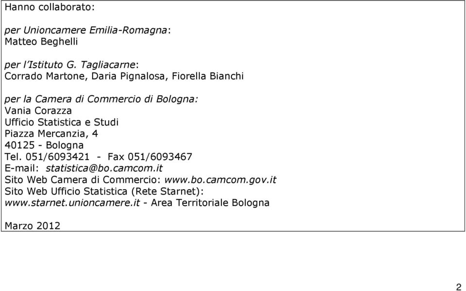 Ufficio Statistica e Studi Piazza Mercanzia, 4 40125 - Bologna Tel. 051/6093421 - Fax 051/6093467 E-mail: statistica@bo.