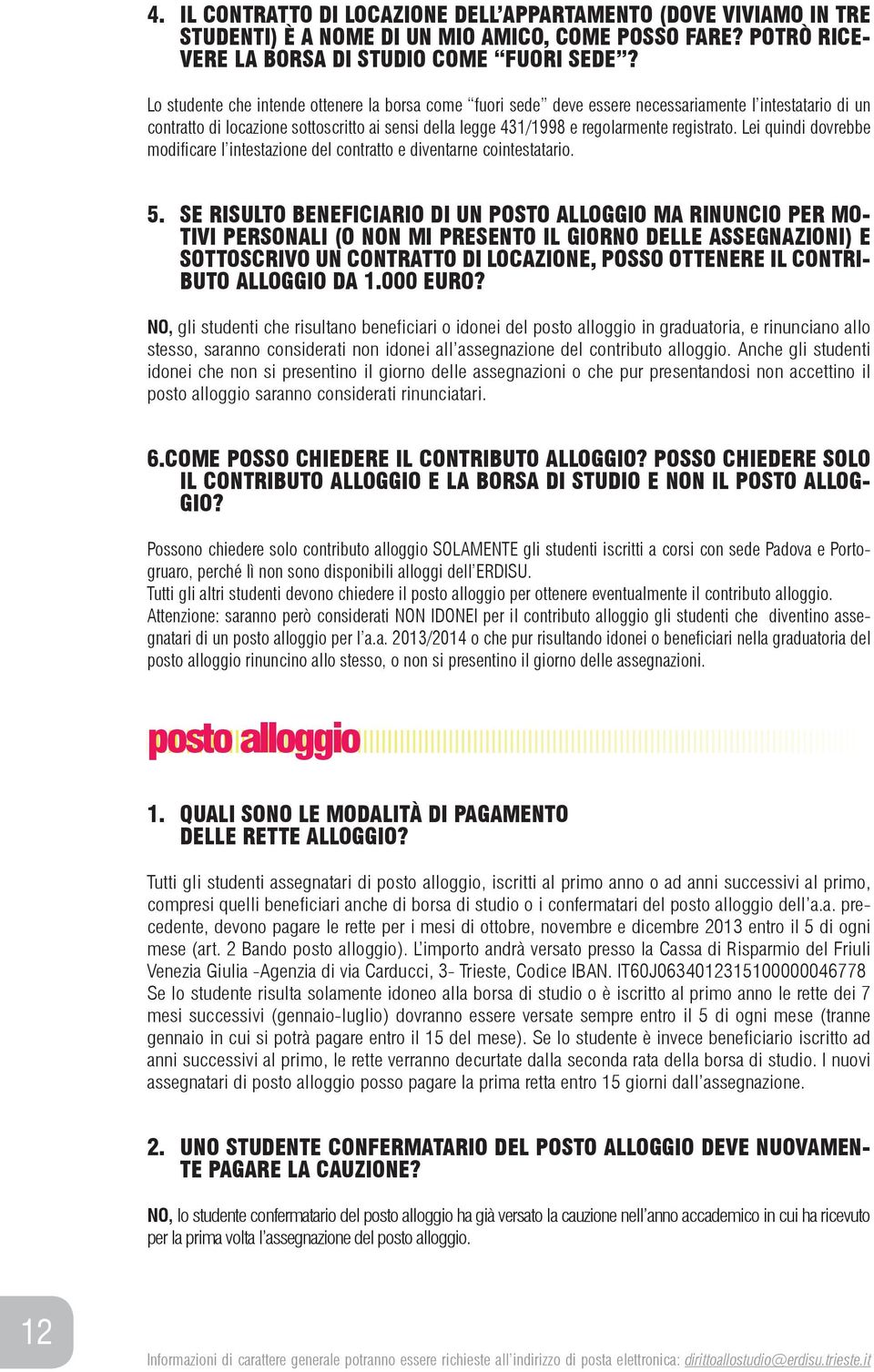 Lei quindi dovrebbe modificare l intestazione del contratto e diventarne cointestatario. 5.