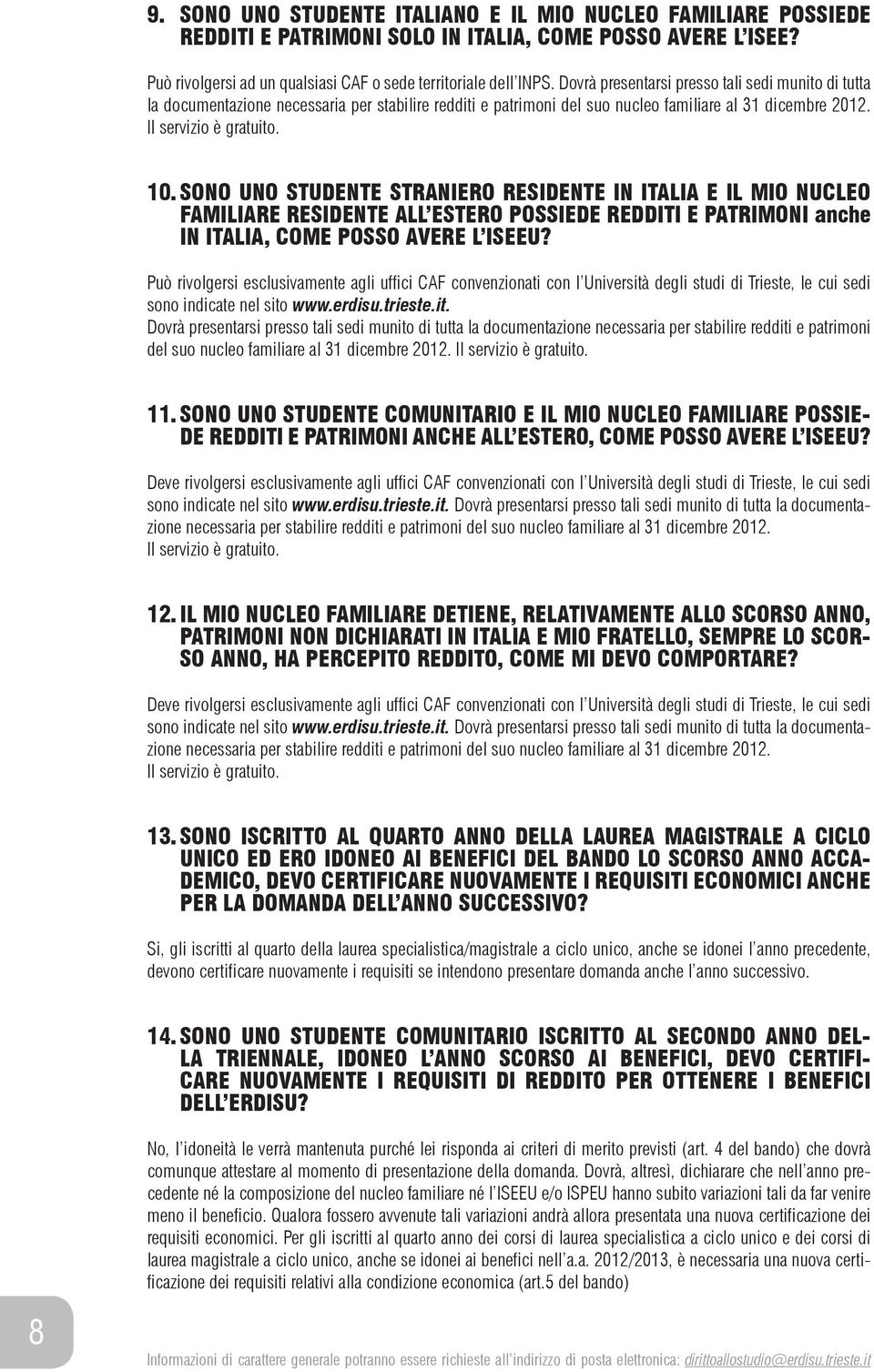 SONO UNO STUDENTE STRANIERO RESIDENTE IN ITALIA E IL MIO NUCLEO FAMILIARE RESIDENTE ALL ESTERO POSSIEDE REDDITI E PATRIMONI anche IN ITALIA, COME POSSO AVERE L ISEEU?