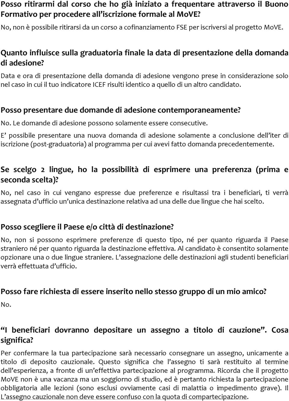 Data e ora di presentazione della domanda di adesione vengono prese in considerazione solo nel caso in cui il tuo indicatore ICEF risulti identico a quello di un altro candidato.