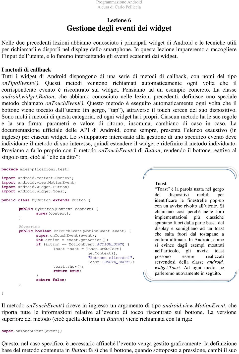 I metodi di callback Tutti i widget di Android dispongono di una serie di metodi di callback, con nomi del tipo ontipoevento().