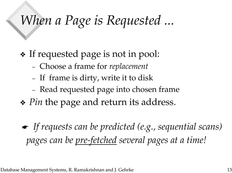 it to disk Read requested page into chosen frame Pin the page and return its address.