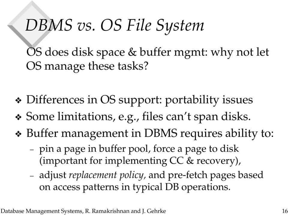 Buffer management in DBMS requires ability to: pin a page in buffer pool, force a page to disk (important for