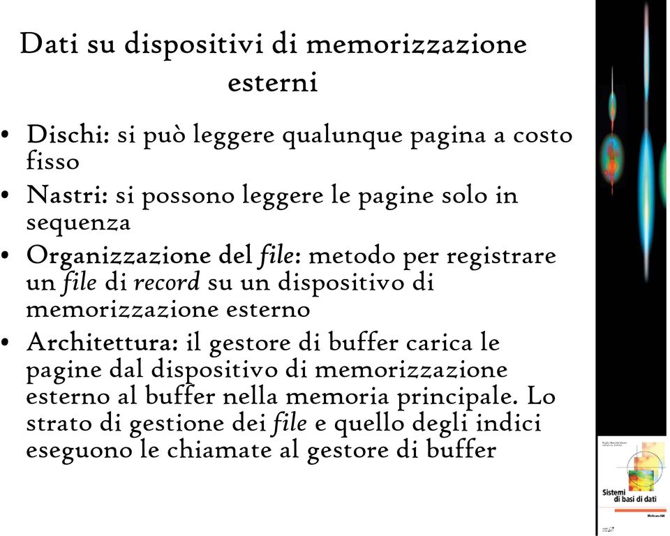 memorizzazione esterno Architettura: il gestore di buffer carica le pagine dal dispositivo di memorizzazione esterno al