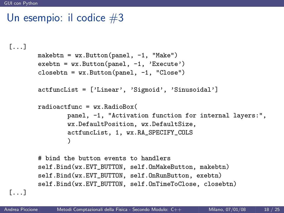 defaultposition, wx.defaultsize, actfunclist, 1, wx.ra_specify_cols ) # bind the button events to handlers self.bind(wx.evt_button, self.onmakebutton, makebtn) self.