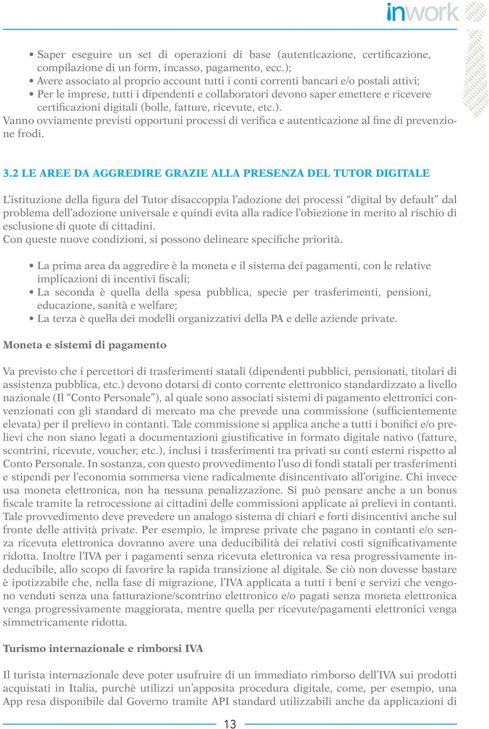 (bolle, fatture, ricevute, etc.). Vanno ovviamente previsti opportuni processi di verifica e autenticazione al fine di prevenzione frodi. 3.