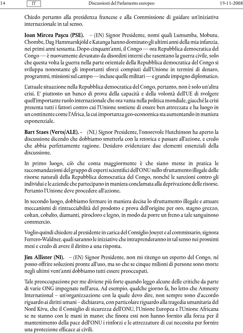 Dopo cinquant anni, il Congo ora Repubblica democratica del Congo è nuovamente devastato da disordini interni che rasentano la guerra civile, solo che questa volta la guerra nella parte orientale