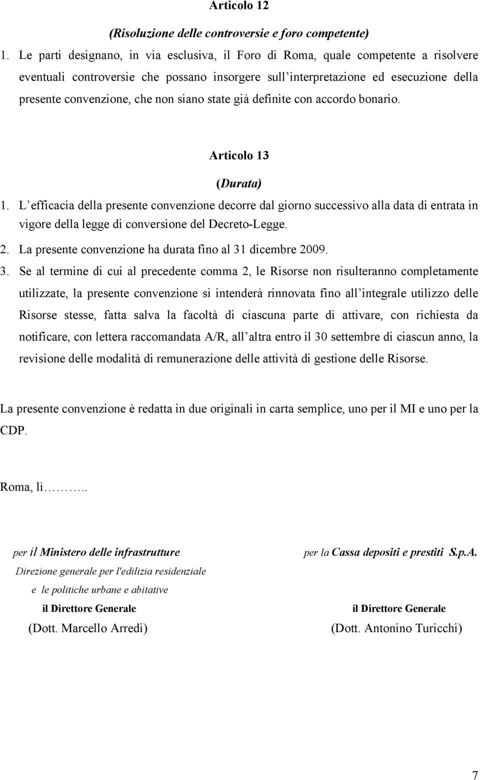 siano state già definite con accordo bonario. Articolo 13 (Durata) 1.