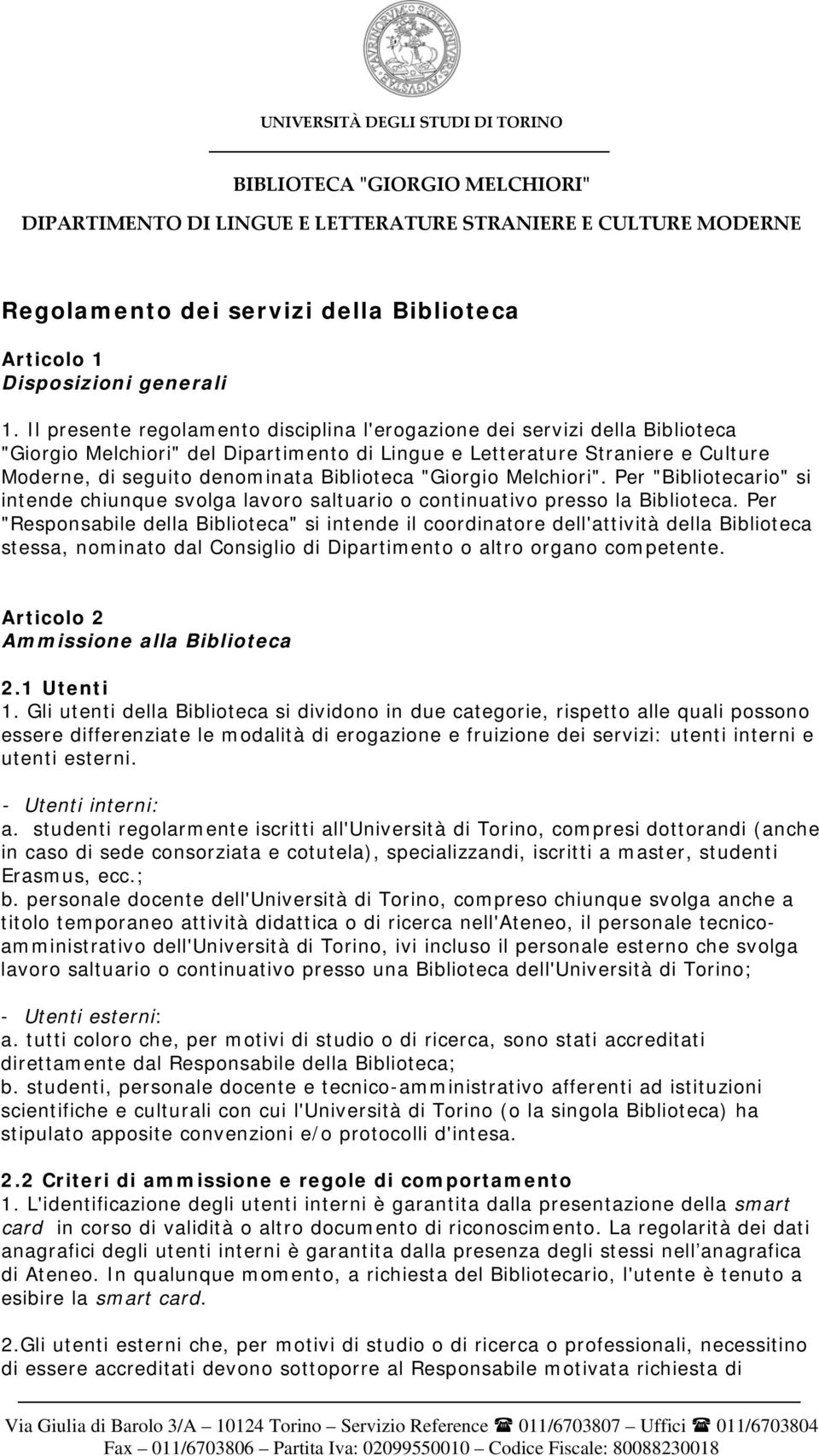 "Giorgio Melchiori". Per "Bibliotecario" si intende chiunque svolga lavoro saltuario o continuativo presso la Biblioteca.