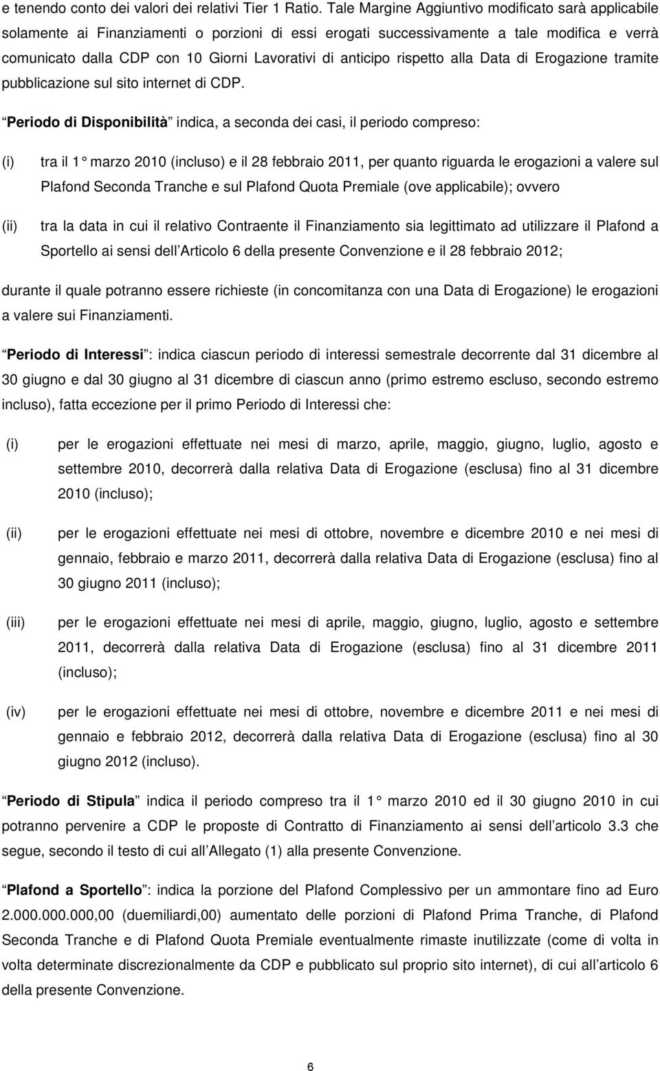 anticipo rispetto alla Data di Erogazione tramite pubblicazione sul sito internet di CDP.