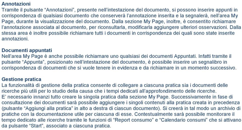 Dalla sezione My Page, inoltre, è consentito richiamare l annotazione associata al documento, per riconsultarla, modificarla aggiungere ulteriori osservazioni.