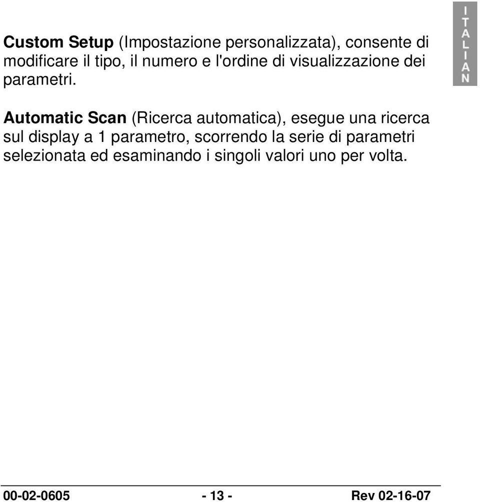 Automatic Scan (Ricerca automatica), esegue una ricerca sul display a 1 parametro,