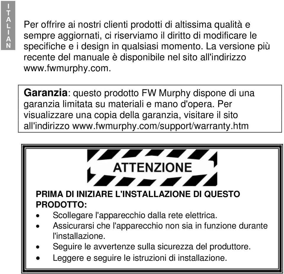 Garanzia: questo prodotto FW Murphy dispone di una garanzia limitata su materiali e mano d'opera. Per visualizzare una copia della garanzia, visitare il sito all'indirizzo www.fwmurphy.