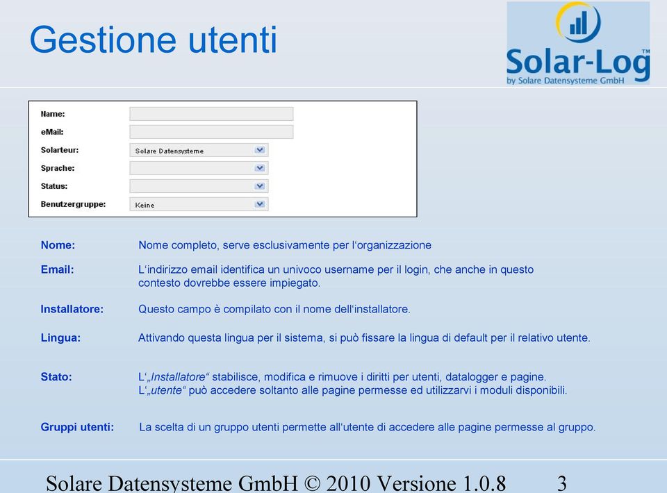 Lingua: Attivando questa lingua per il sistema, si può fissare la lingua di default per il relativo utente.