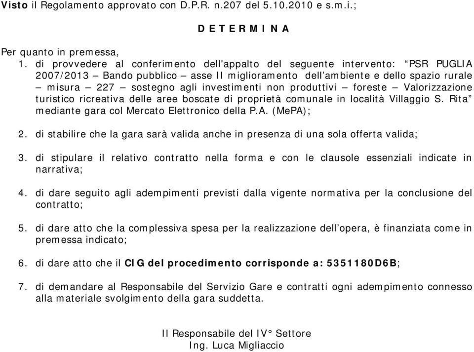 produttivi foreste Valorizzazione turistico ricreativa delle aree boscate di proprietà comunale in località Villaggio S. Rita mediante gara col Mercato Elettronico della P.A. (MePA);.