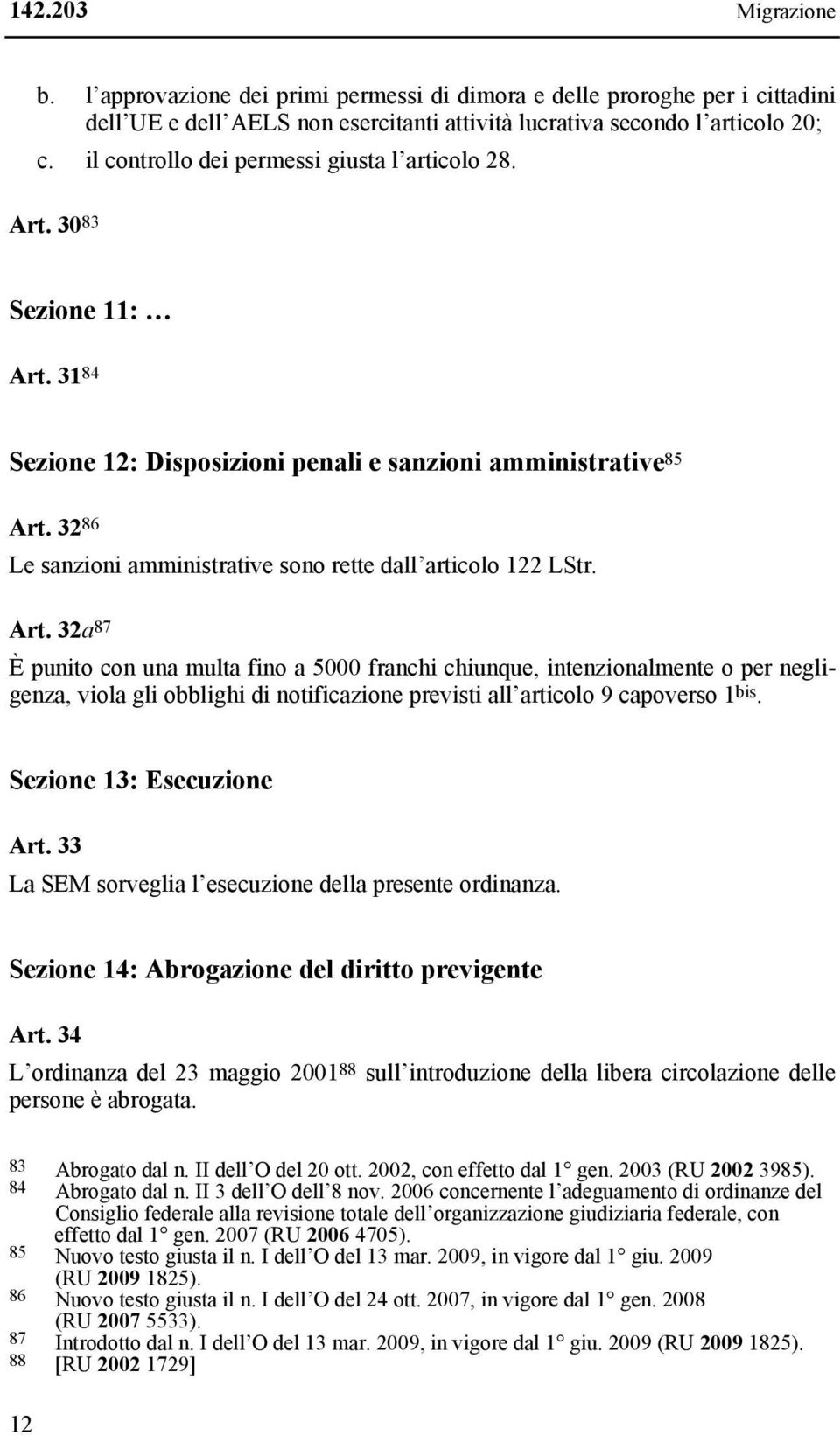 32 86 Le sanzioni amministrative sono rette dall articolo 122 LStr. Art.