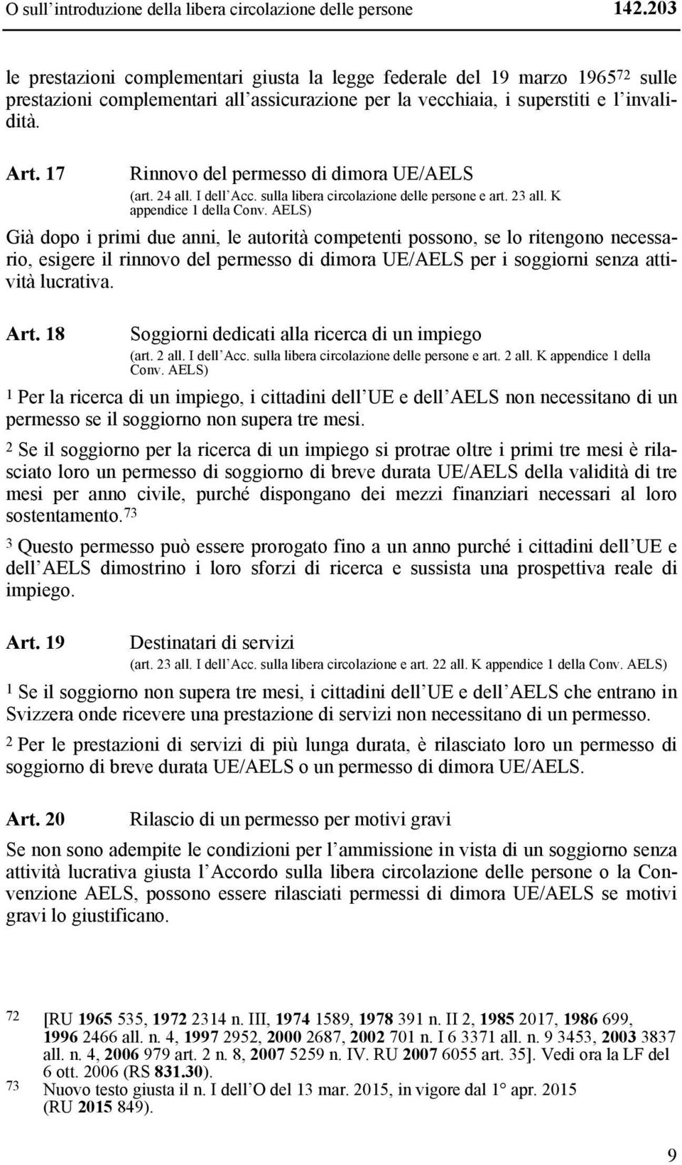 17 Rinnovo del permesso di dimora UE/AELS (art. 24 all. I dell Acc. sulla libera circolazione delle persone e art. 23 all. K appendice 1 della Conv.