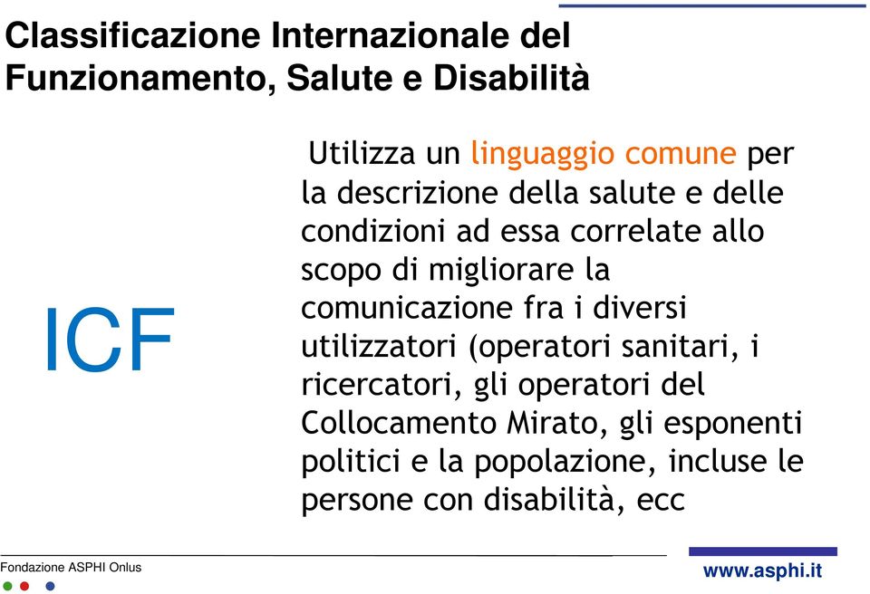 migliorare la comunicazione fra i diversi utilizzatori (operatori sanitari, i ricercatori, gli